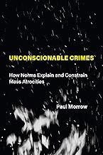 Unconscionable Crimes: How Norms Explain and Constrain Mass Atrocities
