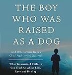 The Boy Who Was Raised as a Dog