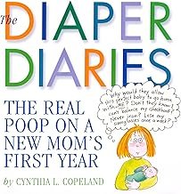 The Diaper Diaries: The Real Poop on a New Mom’s First Year