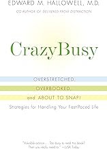 CrazyBusy: Overstretched, Overbooked, and About to Snap! Strategies for Handling Your Fast-Paced Life