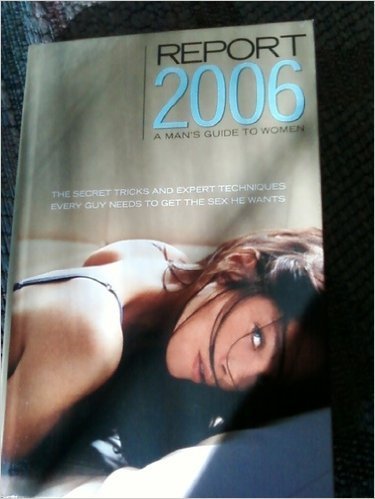 Report 2006 a Man's Guide to Women