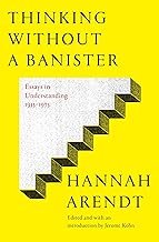 hinking Without a Banister: Essays in Understanding, 1953-1975