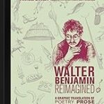 Walter Benjamin Reimagined: A Graphic Translation of Poetry, Prose, Aphorisms, and Dreams