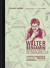 Walter Benjamin Reimagined: A Graphic Translation of Poetry, Prose, Aphorisms, and Dreams