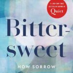 Bittersweet: How Sorrow and Longing Make Us Whole