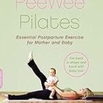 PeeWee Pilates: Pilates for the Postpartum Mother and Her Baby