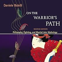 On the Warrior’s Path: Philosophy, Fighting, and Martial Arts Mythology