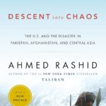 Descent into Chaos: The US & the Disaster in Pakistan, Afghanistan & Central Asia