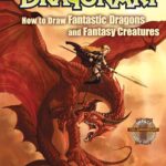 Dragonart: How to Draw Fantastic Dragons and Fantasy Creatures