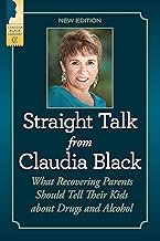 Straight Talk from Claudia Black: What Recovering Parents Should Tell Their Kids about Drugs and Alcohol