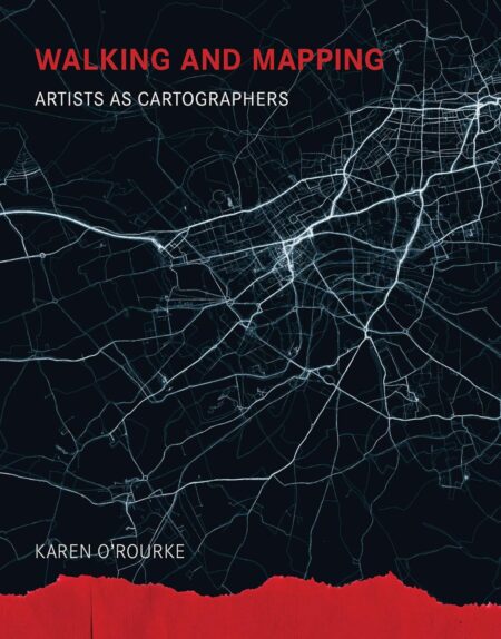 Walking and Mapping: Artists as Cartographers