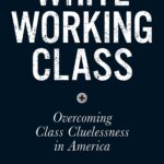 White Working Class: Overcoming Class Cluelessness in America