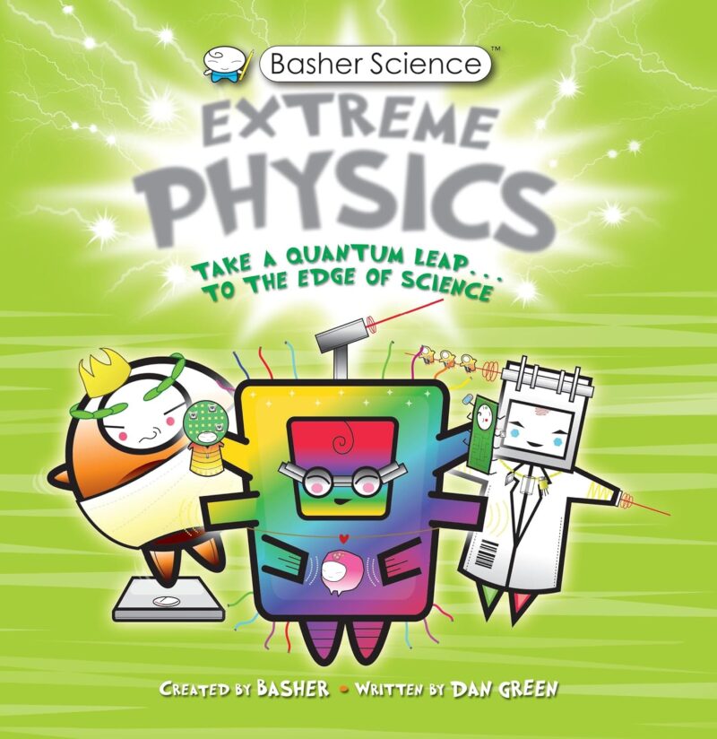 Basher Science: Extreme Physics