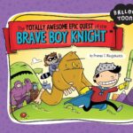 The Totally Awesome Epic Quest of the Brave Boy Knight