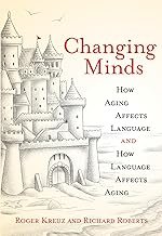 Changing Minds: How Aging Affects Language and How Language Affects Aging