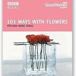 101 Ways with Flowers: Stylish Home Ideas