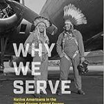 Why We Serve: Native Americans in the United States Armed Forces