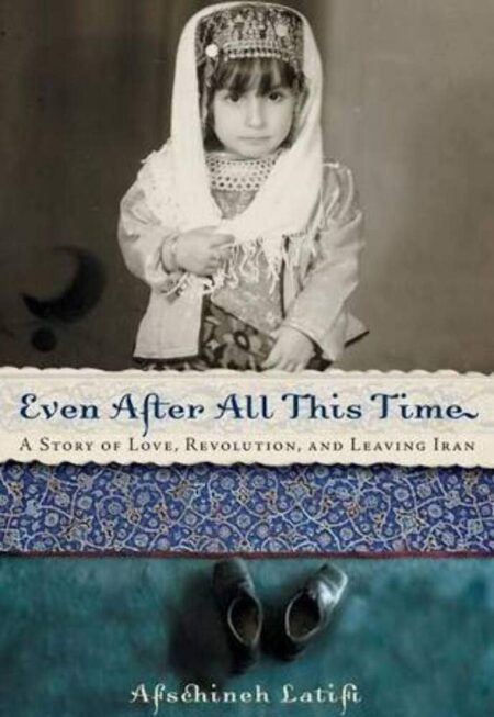 Even After All This Time: A Story of Love, Revolution, and Leaving Iran