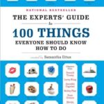 The Experts' Guide to 100 Things Everyone Should Know How to Do
