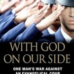 With God on Our Side: One Man's War Against an Evangelical Coup in America's Military