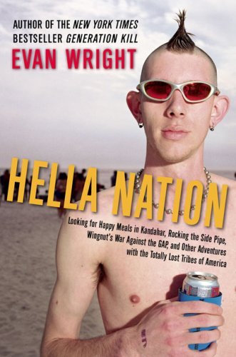 Hella Nation: Looking for Happy Meals in Kandahar, Rocking the Side Pipe, Wingnut’s War Against the Gap, and Other Adventures with the Totally Lost Tribes of America