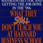 What They Still Don't Teach You At Harvard Business School