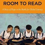 Creating Room to Read: A Story of Hope in the Battle for Global Literacy