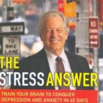 The Stress Answer: Train Your Brain to Conquer Depression and Anxiety in 45 Days