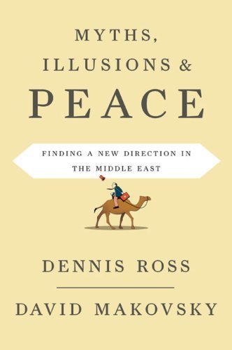 Myths, Illusions, and Peace: Finding a New Direction for America in the Middle East