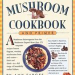 The Mushroom Lover's Mushroom Cookbook and Primer