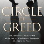 Circle of Greed: The Spectacular Rise and Fall of the Lawyer Who Brought Corporate America to Its Knees