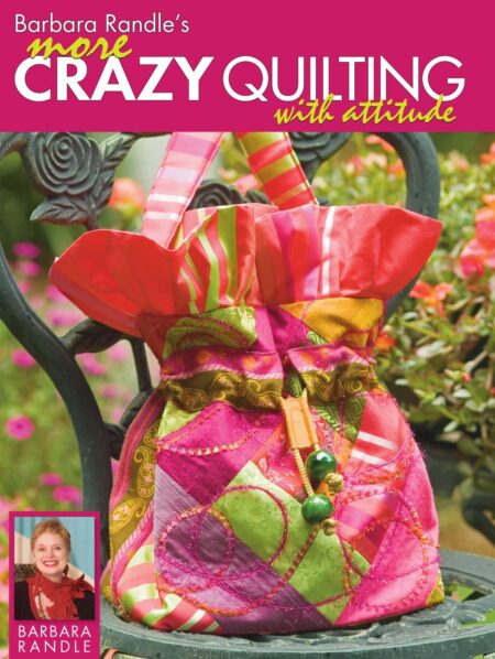 Barbara Randle’s More Crazy Quilting with Attitude