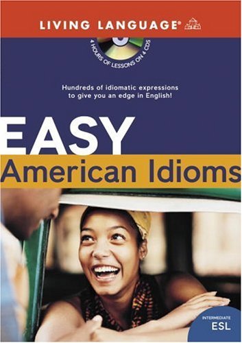 Easy American Idioms: Hundreds of Idiomatic Expressions to Give You an Edge in English