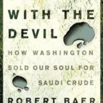 Sleeping with the Devil: How Washington Sold Our Soul for Saudi Crude