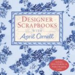 Designer Scrapbooks with April Cornell