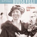 Eleanor Roosevelt: A Courageous Spirit