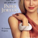 The Art of Jewelry: Paper Jewelry: 35 Creative Projects