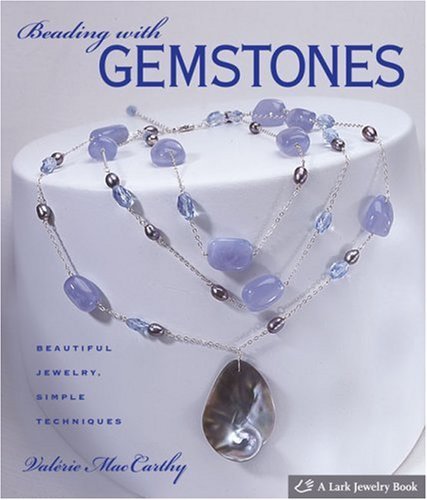 Beading With Gemstones: Beautiful Jewelry, Simple Techniques