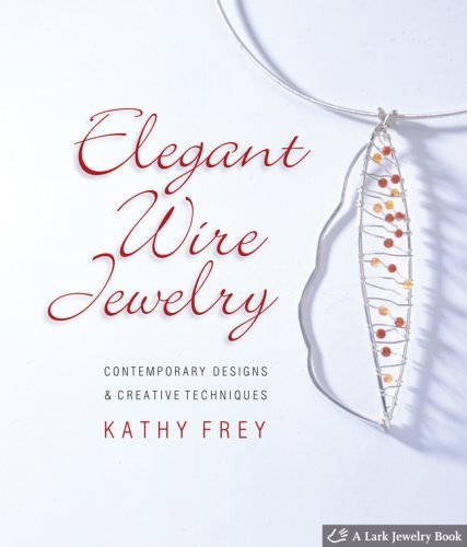 Elegant Wire Jewelry: Contemporary Designs & Creative Techniques