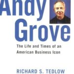 Andy Grove: The Life and Times of an American Business Icon