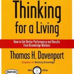 Thinking for a Living: How to Get Better Performance and Results from Knowledge Workers