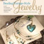 Beading Vintage-style Jewelry: Easy Projects With Elegant Heirloom Appeal