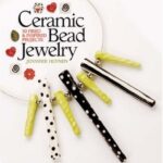 Ceramic Bead Jewelry: 30 Fired & Inspired Projects