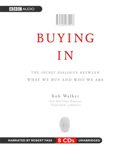 Buying In: The Secret Dialogue Between What We Buy and Who We Are