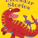 Dinosaur Stories: Five original stories will transport little dinosaur fans to prehistoric times