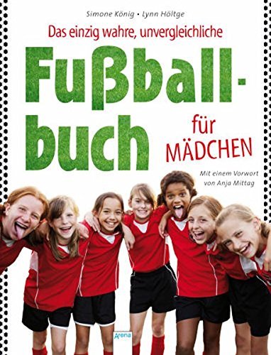 Das einzig wahre, unvergleichliche Fu?ballbuch f?r M?dchen