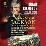 Andrew Jackson and the Miracle of New Orleans