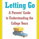 Letting Go: A Parents' Guide to Understanding the College Years