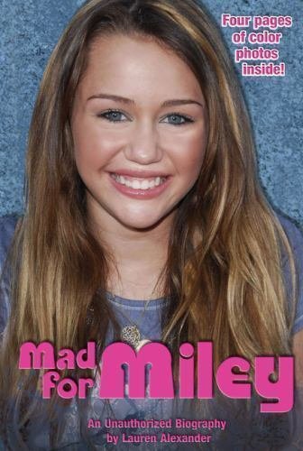 Mad for Miley: An Unauthorized Biography