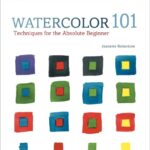Watercolor 101: Techniques for the Absolute Beginner